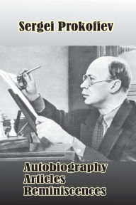 Title: Sergei Prokofiev: Autobiography, Articles, Reminiscences, Author: S Shlifstein