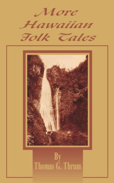 More Hawaiian Folk Tales: A Collection of Native Legends and Traditions