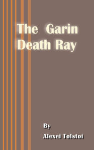 Title: The Garin Death Ray, Author: Alexei Tolstoy