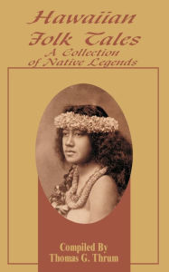 Title: Hawaiian Folk Tales: A Collection of Native Legends, Author: Thomas G Thrum