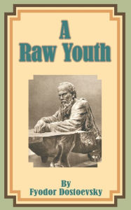 Title: A Raw Youth, Author: Fyodor Dostoevsky