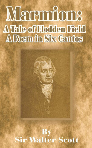 Marmion: A Tale of Flodden Field, a Poem in Six Cantos