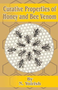 Title: Curative Properties of Honey and Bee Venom, Author: N. Yoirish