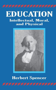 Title: Education: Intellectual, Moral, and Physical, Author: Herbert Spencer