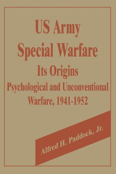 U.S. Army Special Warfare, Its Origins: Psychological and Unconventional Warfare, 1941-1952