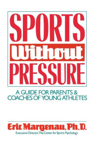 Title: Sports Without Pressure: A Guide for Parents and Coaches of Young Athletes, Author: Eric Margenau