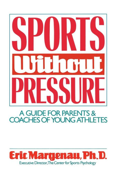 Sports Without Pressure: A Guide for Parents and Coaches of Young Athletes