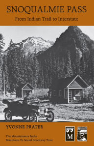 Title: Snoqualmie Pass: From Indian Trail to Interstate, Author: Yvonne Prater