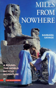 Title: Miles from Nowhere: A Round-the-World Bicycle Adventure, Author: Barbara Savage