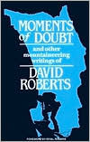 Title: Moments of Doubt: And Other Mountaineering Writings of David Roberts, Author: David Roberts