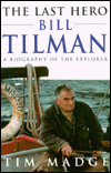 Title: The Last Hero - Bill Tilman: A Biography of the Explorer, Author: Tim Madge