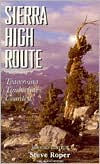 Title: Sierra High Route: Traversing Timberline Country, Author: Steve Roper