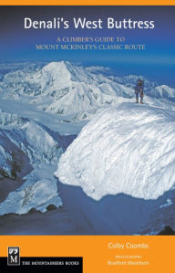 Title: Denali's West Buttress: A Climber's Guide to Mt. McKinley's Classic Route, Author: Colby Coombs