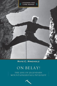 Title: On Belay!: The Life of Legendary Mountaineer Paul Petzoldt, Author: Raye Ringholz