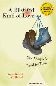 Title: Blistered Kind of Love: One Couple's Trial by Trail, Author: Angela Ballard