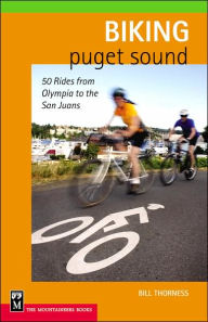 Title: Biking Puget Sound: 50 Rides from Olympia to the San Juans, Author: Bill Thorness