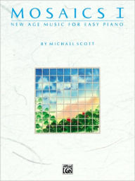 Title: Mosaics, Vol 1: New Age Music for Easy Piano, Author: Michael Scott