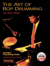Title: The Art of Bop Drumming: Book & Online Audio / Edition 1, Author: John Riley