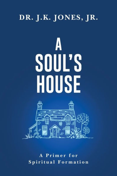 A Soul's House: Primer for Spiritual Formation