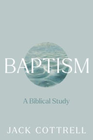 Title: Baptism: A Biblical Study, Author: Jack Cottrell