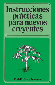 Title: Instrucciones prácticas para nuevos creyentes, Author: Rodolfo Aceituno