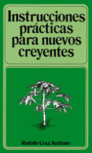 Title: Instrucciones prácticas para nuevos creyentes, Author: Rodolfo Aceituno