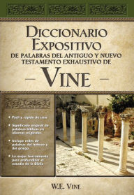 Title: Diccionario expositivo de palabras del Antiguo y Nuevo Testamento exhaustivo de Vine, Author: W. E. Vine