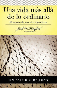 Title: Serie Vida en Plenitud: Una Vida Más Allá de lo Ordinario: El secreto de una vida abundante (Estudio de Juan), Author: Jack W. Hayford