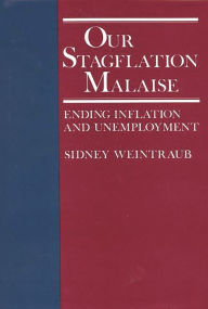 Title: Our Stagflation Malaise: Ending Inflation and Unemployment, Author: Neil Owen