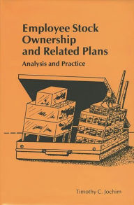 Title: Employee Stock Ownership and Related Plans: Analysis and Practice, Author: Timothy C. Jochim