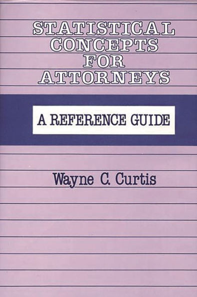 Statistical Concepts for Attorneys: A Reference Guide