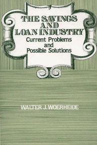 Title: The Savings and Loan Industry: Current Problems and Possible Solutions, Author: Walter J. Woerheide