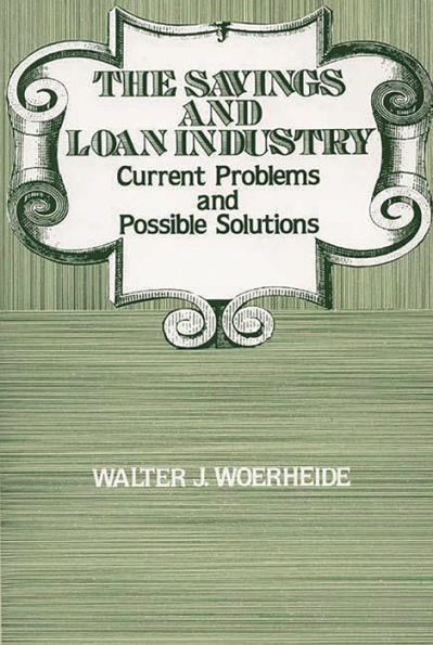 The Savings and Loan Industry: Current Problems and Possible Solutions