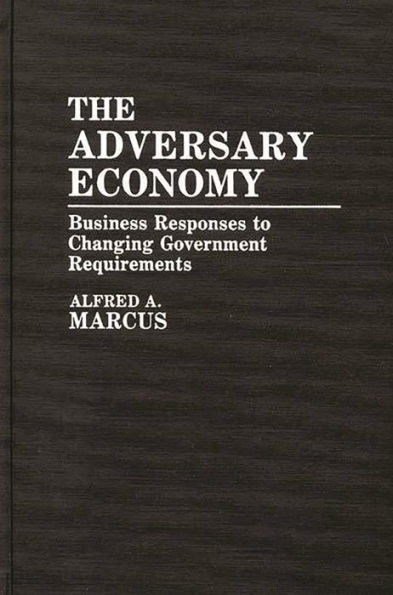 The Adversary Economy: Business Responses to Changing Government Requirements