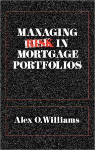 Title: Managing Risk in Mortgage Portfolios, Author: Alex O. Williams