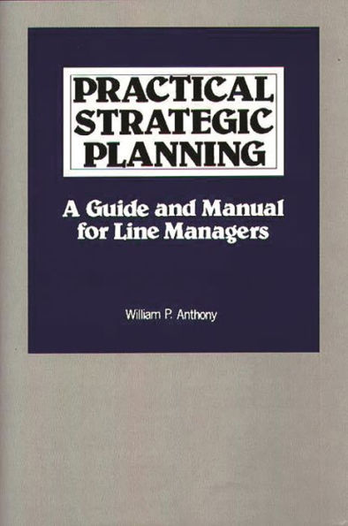 Practical Strategic Planning: A Guide and Manual for Line Managers