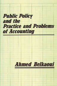 Title: Public Policy and the Practice and Problems of Accounting, Author: Ahmed Riahi-Belkaoui