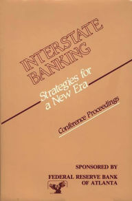 Title: Interstate Banking: Strategies for a New Era--Conference Proceedings, Author: Bloomsbury Academic