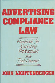 Title: Advertising Compliance Law: Handbook for Marketing Professionals and Their Counsel / Edition 1, Author: John Lichtenberger