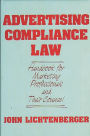 Advertising Compliance Law: Handbook for Marketing Professionals and Their Counsel / Edition 1