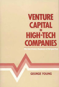 Title: Venture Capital in High-Tech Companies: The Electronics Business in Perspective, Author: Bloomsbury Academic