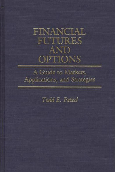 Financial Futures and Options: A Guide to Markets, Applications, and Strategies