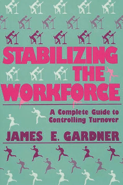 Stabilizing the Workforce: A Complete Guide to Controlling Turnover