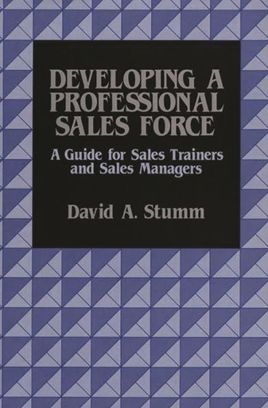 Developing a Professional Sales Force: A Guide for Sales Trainers and Sales Managers