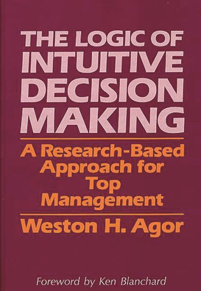 The Logic of Intuitive Decision Making: A Research-Based Approach for Top Management