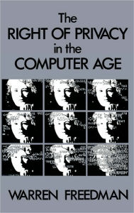 Title: The Right of Privacy in the Computer Age, Author: Warren Freedman