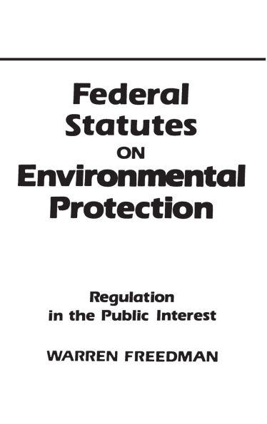 Federal Statutes on Environmental Protection: Regulation in the Public Interest