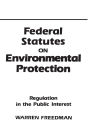 Federal Statutes on Environmental Protection: Regulation in the Public Interest