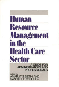 Title: Human Resource Management in the Health Care Sector: A Guide for Administrators and Professionals, Author: Randall S. Schuler