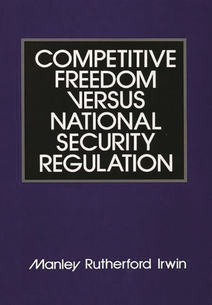 Competitive Freedom versus National Security Regulation